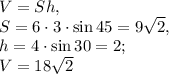 V=Sh, \\ S=6\cdot3\cdot\sin45=9\sqrt2, \\ h=4\cdot\sin30=2; \\ V=18\sqrt2