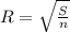 R= \sqrt{ \frac{S}{n} }