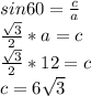 sin60= \frac{c}{a}\\&#10; \frac{ \sqrt{3} }{2} *a=c\\&#10; \frac{ \sqrt{3} }{2} *12=c\\&#10;c=6 \sqrt{3}