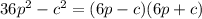 36p^2-c^2=(6p-c)(6p+c)