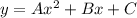 y = Ax^2 + Bx + C