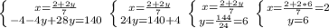 \left \{ {{x= \frac{2+2y}{7} } \atop {-4-4y+28y=140 }} \right. \left \{ {{x= \frac{2+2y}{7} } \atop {24y=140+4 }} \right.\left \{ {{x= \frac{2+2y}{7} } \atop {y= \frac{144}{24} =6 }} \right.\left \{ {{x= \frac{2+2*6}{7}=2 } \atop {y =6 }} \right.