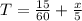 T= \frac{15}{60}+ \frac{x}{5}