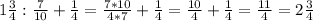 1 \frac{3}{4}: \frac{7}{10}+ \frac{1}{4} = \frac{7*10}{4*7}+ \frac{1}{4}= \frac{10}{4}+ \frac{1}{4} = \frac{11}{4}=2 \frac{3}{4}