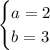 \begin{cases} a=2 \\ b=3 \end{cases}