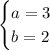 \begin{cases} a=3 \\ b=2 \end{cases}