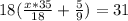 18( \frac{x*35}{18}+ \frac{5}{9} )=31