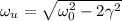 \omega_u = \sqrt{\omega_0^2 - 2\gamma^2}