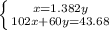 \left \{ {{x=1.382y} \atop {102x+60y=43.68}} \right.