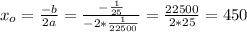 x_o= \frac{-b}{2a} = \frac{- \frac{1}{25} }{-2* \frac{1}{22500} } = \frac{22500}{2*25} =450