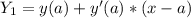 Y_{1}=y(a)+y'(a)*(x-a)