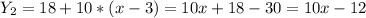 Y_{2}=18+10*(x-3)=10x+18-30=10x-12