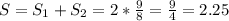 S=S_{1}+S_{2}=2*\frac{9}{8}=\frac{9}{4}=2.25