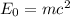 E_{0}= mc^{2