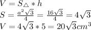 V=S_\triangle*h\\S=\frac{a^2\sqrt3}{4}=\frac{16\sqrt3}{4}=4\sqrt3\\V=4\sqrt3*5=20\sqrt3cm^3