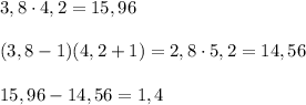 3,8\cdot 4,2=15,96\\\\(3,8-1)(4,2+1)=2,8\cdot 5,2=14,56\\\\15,96-14,56=1,4