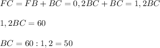 FC=FB+BC=0,2BC+BC=1,2BC\\\\1,2BC=60\\\\BC=60:1,2=50