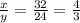 \frac{x}{y} = \frac{32}{24}= \frac{4}{3}