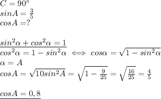 C=90^{\circ} \\ &#10;sinA= \frac{3}{5} \\ &#10;cosA=? \\ \\ &#10;\underline{sin^2\alpha+cos^2\alpha =1 } \\ &#10;cos^2\alpha =1-sin^2\alpha \iff cos\alpha= \sqrt{1-sin^2\alpha} \\ &#10;\alpha =A \\ &#10;cosA= \sqrt{10sin^2A}= \sqrt{1- \frac{9}{25} }= \sqrt{ \frac{16}{25} }= \frac{4}{5} \\ &#10; \\ &#10;\underline{cosA=0,8 }