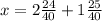 x=2 \frac{24}{40} +1 \frac{25}{40}