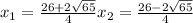 x_{1} = \frac{26+2\sqrt{65} }{4} x_{2} = \frac{26- 2\sqrt{65} }{4}