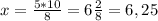 x=\frac{5*10}{8}=6\frac{2}{8}=6,25