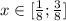 x\in [ \frac{1}{8}; \frac{3}{8}]