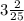 3 \frac{2}{25}