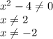 x^2-4 \neq 0\\&#10;x \neq 2\\&#10;x \neq -2\\