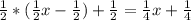 \frac{1}{2} *( \frac{1}{2} x- \frac{1}{2} )+ \frac{1}{2} = \frac{1}{4} x+ \frac{1}{4}