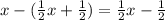 x-( \frac{1}{2} x+ \frac{1}{2} )= \frac{1}{2} x- \frac{1}{2}