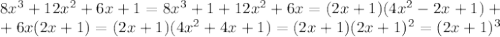 8x^3+12x^2+6x+1=8x^3+1+12x^2+6x=(2x+1)(4x^2-2x+1)+\\+6x(2x+1)=(2x+1)(4x^2+4x+1)=(2x+1)(2x+1)^2=(2x+1)^3