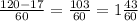 \frac{120-17}{60} = \frac{103}{60} =1 \frac{43}{60}