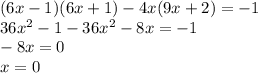 (6x-1) (6x+1)-4x (9x+2)=-1\\36x^2-1-36x^2-8x=-1\\-8x=0\\x=0