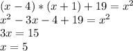 (x-4)*(x+1)+19=x^2\\x^2-3x-4+19=x^2\\3x=15\\x=5