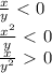 \frac{x}{y}\ \textless \ 0\\\frac{x^2}{y}\ \textless \ 0\\\frac{x}{y^2}\ \textgreater \ 0