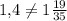 1,\! 4\ne 1\frac{19}{35}