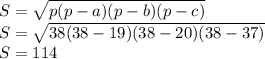 S= \sqrt{p(p-a)(p-b)(p-c)} \\ S= \sqrt{38(38-19)(38-20)(38-37)} \\ S=114