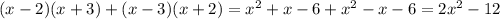 (x-2)(x+3)+(x-3)(x+2)=x^2+x-6+x^2-x-6=2x^2-12