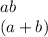 ab \\ (a+b)