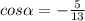 cos \alpha =- \frac{5}{13 }