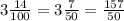 3\frac{14}{100}=3 \frac{7}{50} = \frac{157}{50}