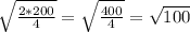 \sqrt{ \frac{2 * 200}{4} } = \sqrt{ \frac{400}{4} } = \sqrt{100 }