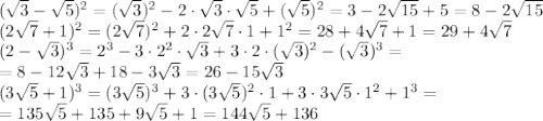 (\sqrt{3}-\sqrt{5})^2=(\sqrt{3})^2-2 \cdot\sqrt{3}\cdot \sqrt{5}+(\sqrt{5})^2=3-2 \sqrt{15}+5=8-2 \sqrt{15}&#10;\\\&#10;(2\sqrt{7}+1)^2=(2\sqrt{7})^2+2\cdot2\sqrt{7}\cdot1+1^2=28+4\sqrt{7}+1=29+4\sqrt{7}&#10;\\\&#10;(2- \sqrt{3} )^3=2^3-3\cdot2^2\cdot \sqrt{3} +3\cdot2\cdot ( \sqrt{3} )^2-( \sqrt{3} )^3=&#10;\\\&#10;=8-12\sqrt{3}+18-3\sqrt{3}=26-15 \sqrt{3} &#10;\\\&#10;(3\sqrt{5} +1)^3=(3\sqrt{5})^3+3\cdot(3\sqrt{5})^2\cdot1+3\cdot3\sqrt{5}\cdot1^2+1^3=&#10;\\\&#10;=135 \sqrt{5}+135+9 \sqrt{5} +1=144\sqrt{5}+136