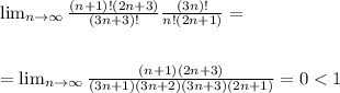 \lim_{n \to \infty} \frac{(n+1)!(2n+3)}{(3n+3)!}\frac{(3n)!}{n!(2n+1)} = \\ \\\\=\lim_{n \to \infty} \frac{(n+1)(2n+3)}{(3n+1)(3n+2)(3n+3)(2n+1)}=0 < 1