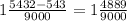 1\frac{5432-543}{9000} =1\frac{4889}{9000} \\