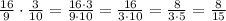 \frac{16}{9}\cdot \frac{3}{10}= \frac{16\cdot 3}{9\cdot 10}= \frac{16}{3\cdot 10}= \frac{8}{3\cdot 5} = \frac{8}{15}