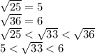 \sqrt{25}=5\\\sqrt{36}=6\\\sqrt{25}