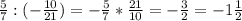 \frac{5}{7} :(- \frac{10}{21} )=- \frac{5}{7}* \frac{21}{10}=- \frac{3}{2}=-1 \frac{1}{2}