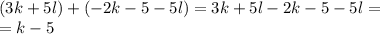 (3k+5l)+(-2k-5-5l)=3k+5l-2k-5-5l=\\=k-5